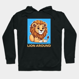 Lion Around | Lion Pun Hoodie